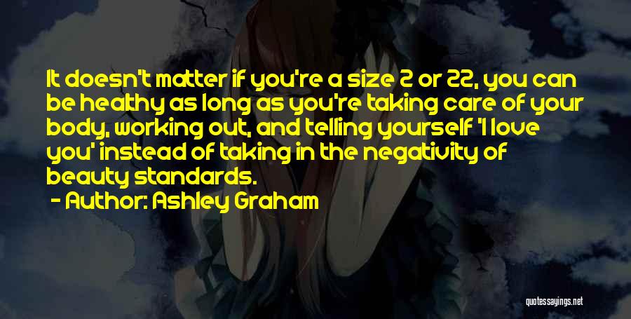 Ashley Graham Quotes: It Doesn't Matter If You're A Size 2 Or 22, You Can Be Healthy As Long As You're Taking Care