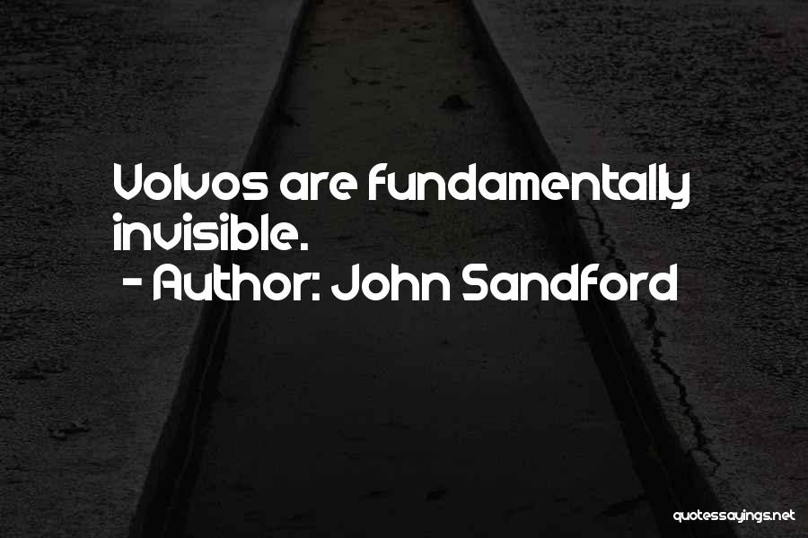 John Sandford Quotes: Volvos Are Fundamentally Invisible.