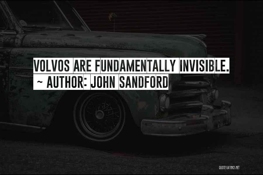 John Sandford Quotes: Volvos Are Fundamentally Invisible.