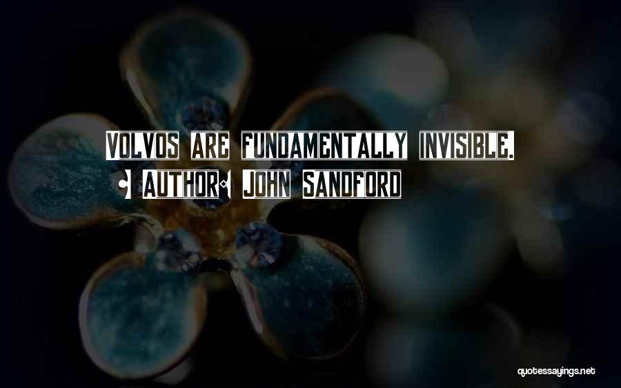 John Sandford Quotes: Volvos Are Fundamentally Invisible.