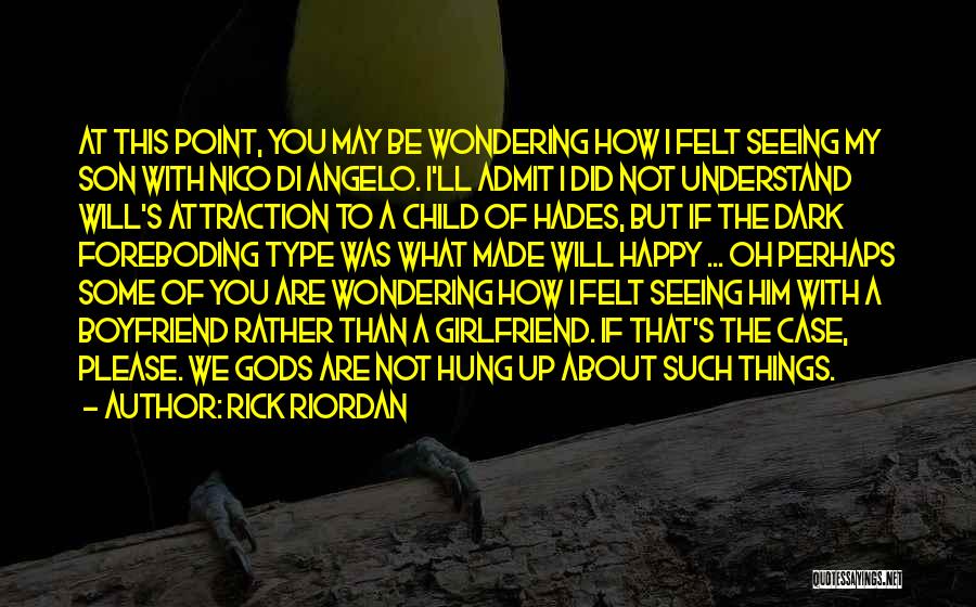 Rick Riordan Quotes: At This Point, You May Be Wondering How I Felt Seeing My Son With Nico Di Angelo. I'll Admit I