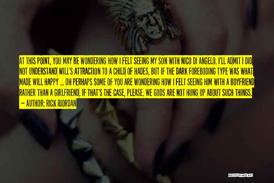 Rick Riordan Quotes: At This Point, You May Be Wondering How I Felt Seeing My Son With Nico Di Angelo. I'll Admit I
