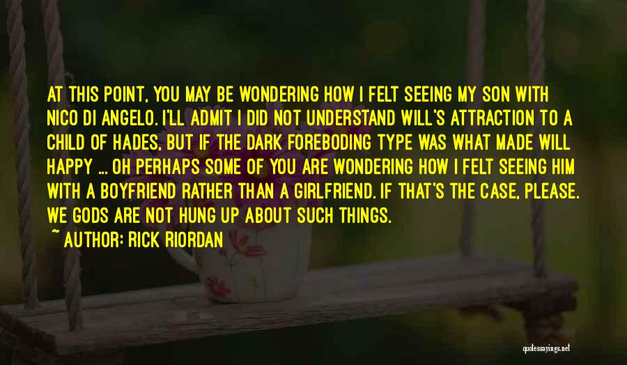 Rick Riordan Quotes: At This Point, You May Be Wondering How I Felt Seeing My Son With Nico Di Angelo. I'll Admit I