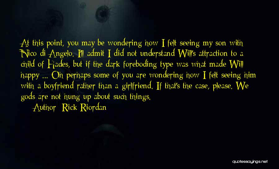 Rick Riordan Quotes: At This Point, You May Be Wondering How I Felt Seeing My Son With Nico Di Angelo. I'll Admit I