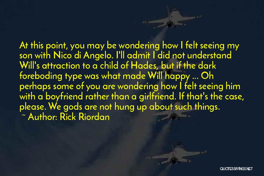 Rick Riordan Quotes: At This Point, You May Be Wondering How I Felt Seeing My Son With Nico Di Angelo. I'll Admit I