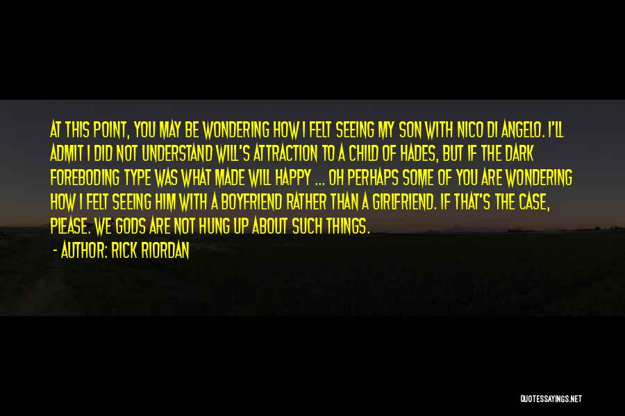 Rick Riordan Quotes: At This Point, You May Be Wondering How I Felt Seeing My Son With Nico Di Angelo. I'll Admit I