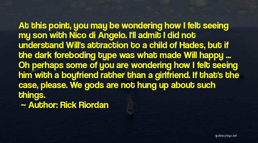 Rick Riordan Quotes: At This Point, You May Be Wondering How I Felt Seeing My Son With Nico Di Angelo. I'll Admit I