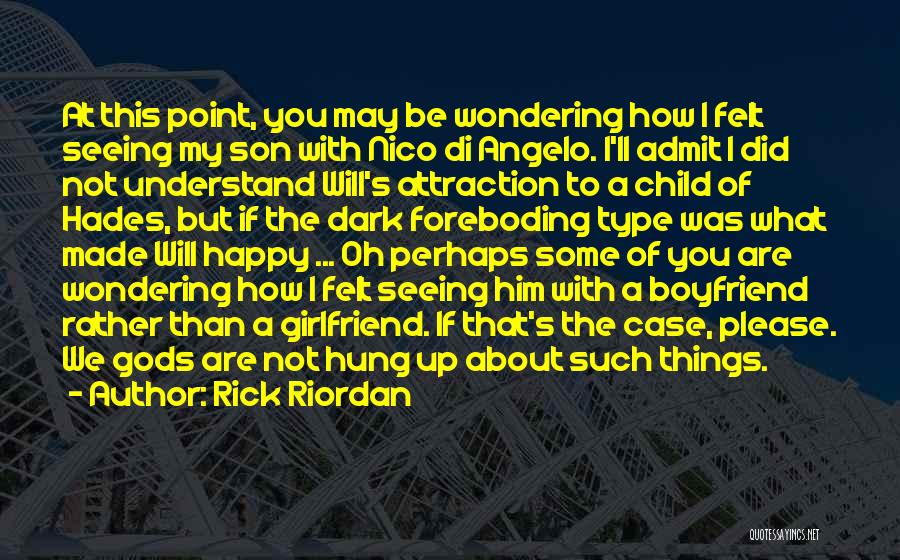 Rick Riordan Quotes: At This Point, You May Be Wondering How I Felt Seeing My Son With Nico Di Angelo. I'll Admit I