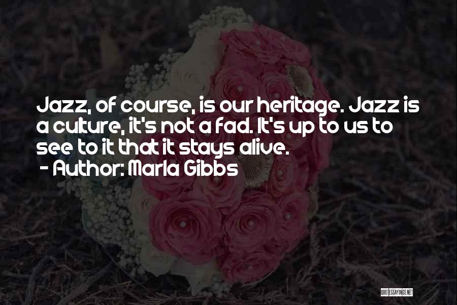 Marla Gibbs Quotes: Jazz, Of Course, Is Our Heritage. Jazz Is A Culture, It's Not A Fad. It's Up To Us To See