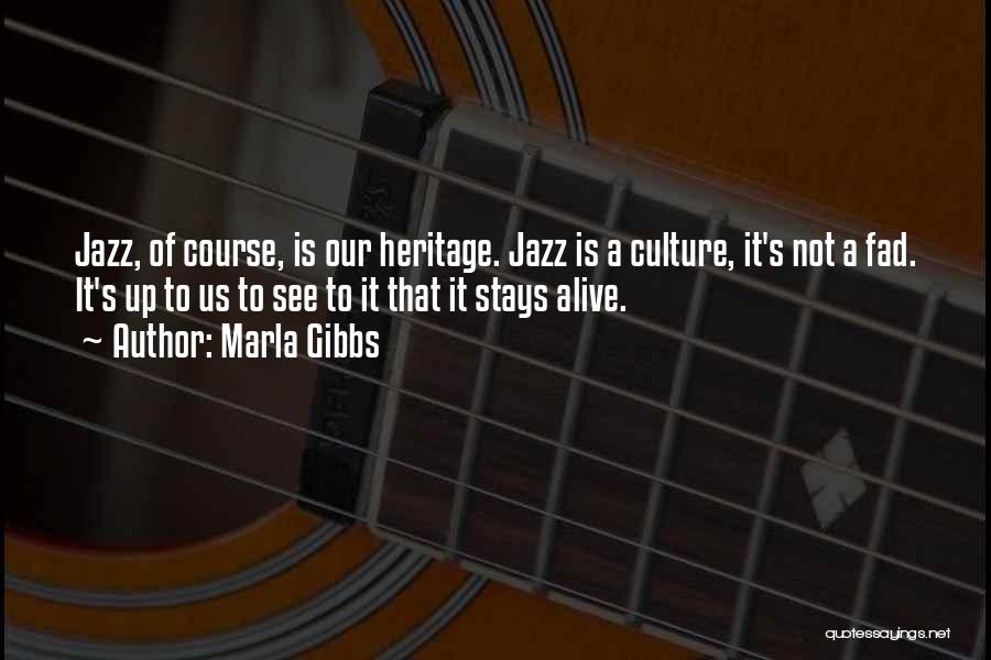 Marla Gibbs Quotes: Jazz, Of Course, Is Our Heritage. Jazz Is A Culture, It's Not A Fad. It's Up To Us To See