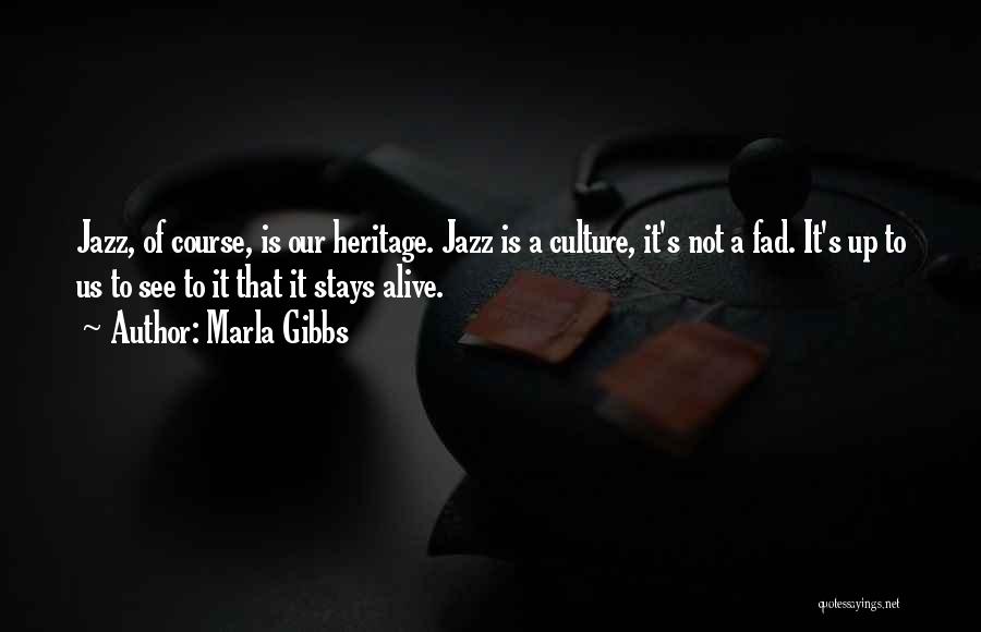 Marla Gibbs Quotes: Jazz, Of Course, Is Our Heritage. Jazz Is A Culture, It's Not A Fad. It's Up To Us To See