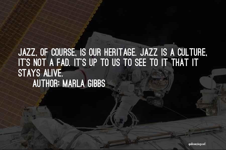Marla Gibbs Quotes: Jazz, Of Course, Is Our Heritage. Jazz Is A Culture, It's Not A Fad. It's Up To Us To See