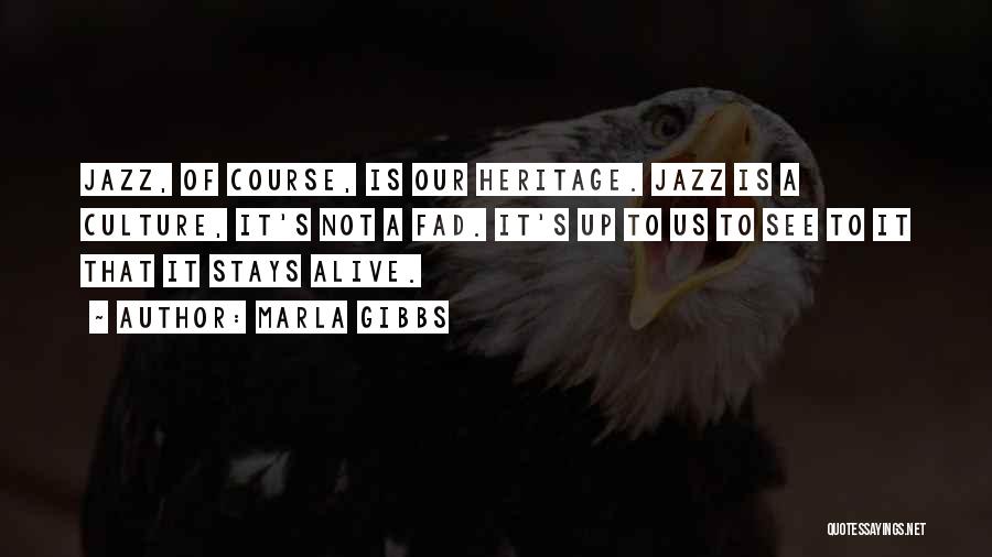 Marla Gibbs Quotes: Jazz, Of Course, Is Our Heritage. Jazz Is A Culture, It's Not A Fad. It's Up To Us To See