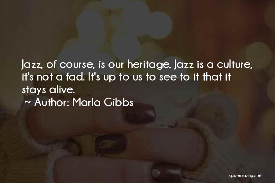 Marla Gibbs Quotes: Jazz, Of Course, Is Our Heritage. Jazz Is A Culture, It's Not A Fad. It's Up To Us To See
