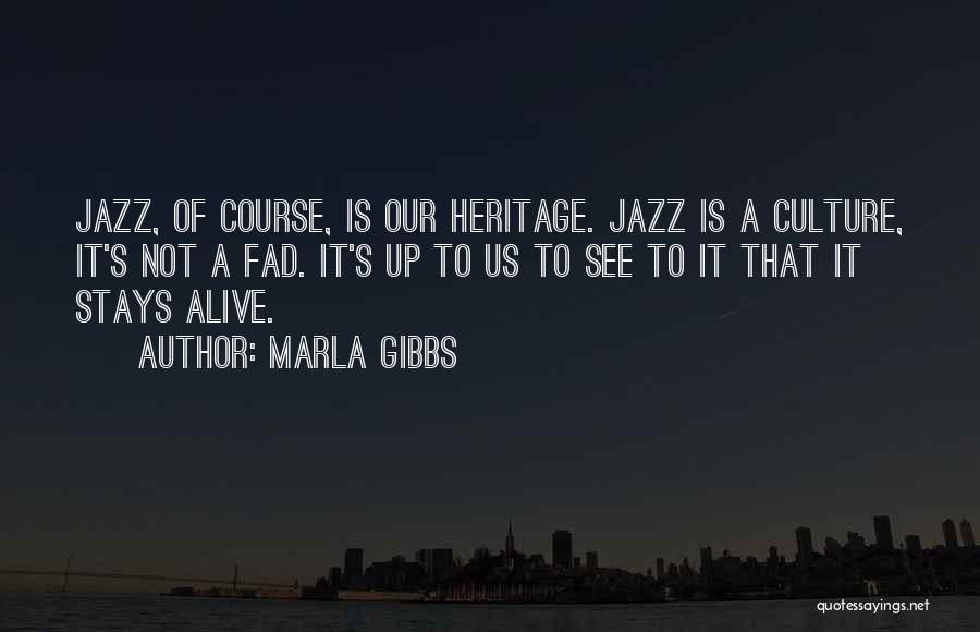 Marla Gibbs Quotes: Jazz, Of Course, Is Our Heritage. Jazz Is A Culture, It's Not A Fad. It's Up To Us To See