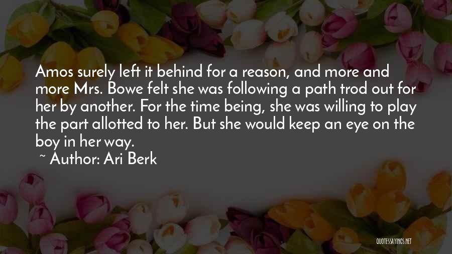 Ari Berk Quotes: Amos Surely Left It Behind For A Reason, And More And More Mrs. Bowe Felt She Was Following A Path