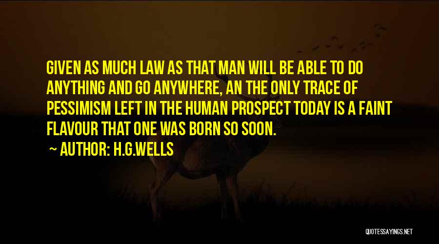 H.G.Wells Quotes: Given As Much Law As That Man Will Be Able To Do Anything And Go Anywhere, An The Only Trace
