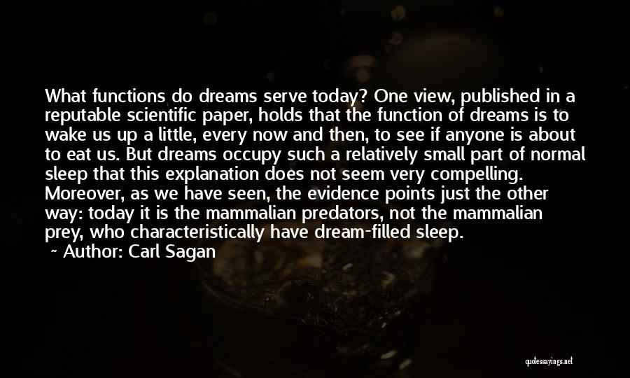 Carl Sagan Quotes: What Functions Do Dreams Serve Today? One View, Published In A Reputable Scientific Paper, Holds That The Function Of Dreams