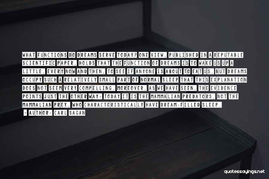 Carl Sagan Quotes: What Functions Do Dreams Serve Today? One View, Published In A Reputable Scientific Paper, Holds That The Function Of Dreams