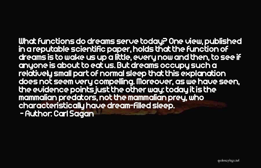 Carl Sagan Quotes: What Functions Do Dreams Serve Today? One View, Published In A Reputable Scientific Paper, Holds That The Function Of Dreams