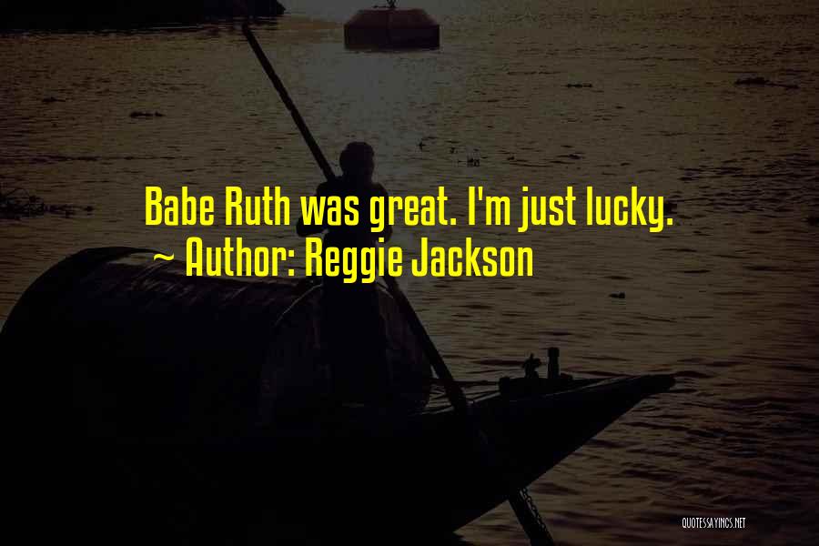 Reggie Jackson Quotes: Babe Ruth Was Great. I'm Just Lucky.