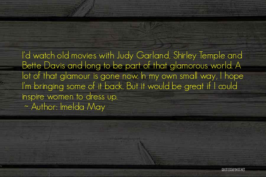 Imelda May Quotes: I'd Watch Old Movies With Judy Garland, Shirley Temple And Bette Davis And Long To Be Part Of That Glamorous