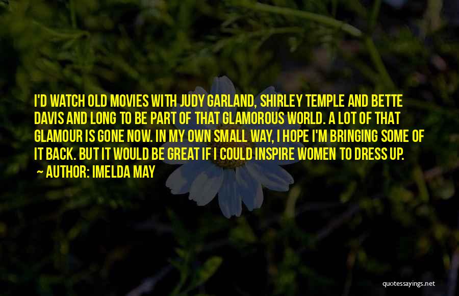 Imelda May Quotes: I'd Watch Old Movies With Judy Garland, Shirley Temple And Bette Davis And Long To Be Part Of That Glamorous