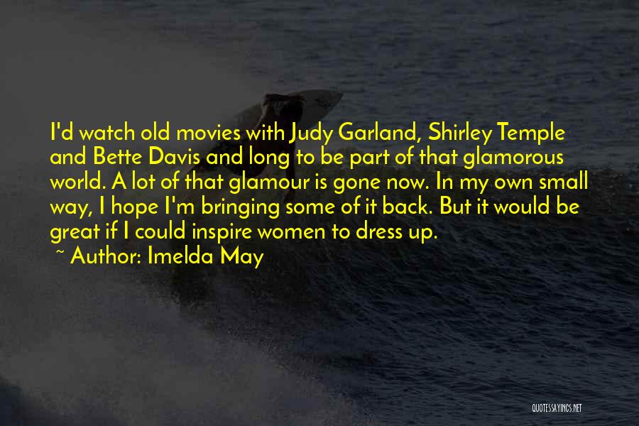 Imelda May Quotes: I'd Watch Old Movies With Judy Garland, Shirley Temple And Bette Davis And Long To Be Part Of That Glamorous