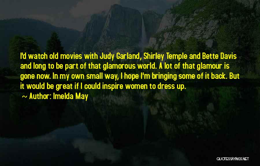 Imelda May Quotes: I'd Watch Old Movies With Judy Garland, Shirley Temple And Bette Davis And Long To Be Part Of That Glamorous