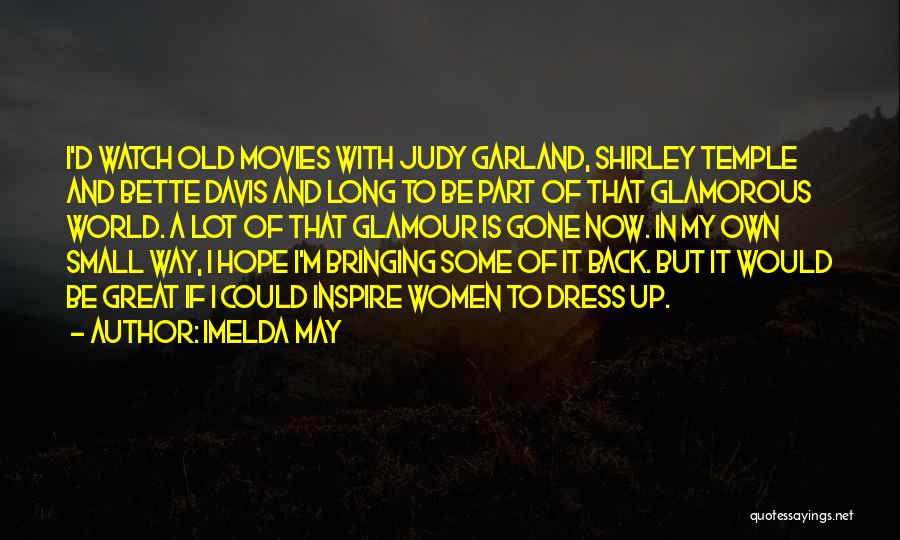Imelda May Quotes: I'd Watch Old Movies With Judy Garland, Shirley Temple And Bette Davis And Long To Be Part Of That Glamorous