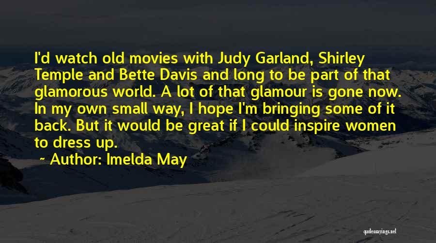 Imelda May Quotes: I'd Watch Old Movies With Judy Garland, Shirley Temple And Bette Davis And Long To Be Part Of That Glamorous