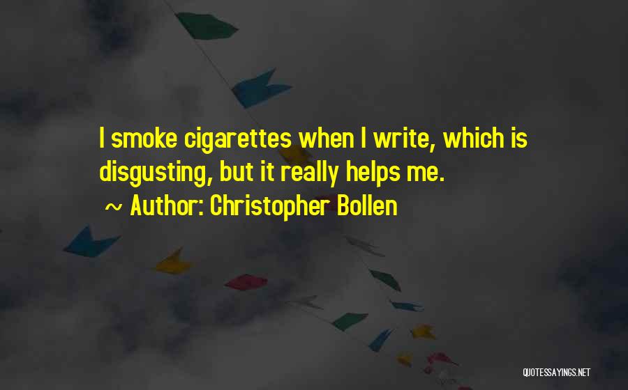 Christopher Bollen Quotes: I Smoke Cigarettes When I Write, Which Is Disgusting, But It Really Helps Me.