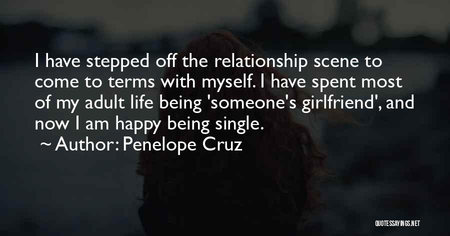 Penelope Cruz Quotes: I Have Stepped Off The Relationship Scene To Come To Terms With Myself. I Have Spent Most Of My Adult