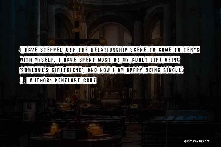 Penelope Cruz Quotes: I Have Stepped Off The Relationship Scene To Come To Terms With Myself. I Have Spent Most Of My Adult