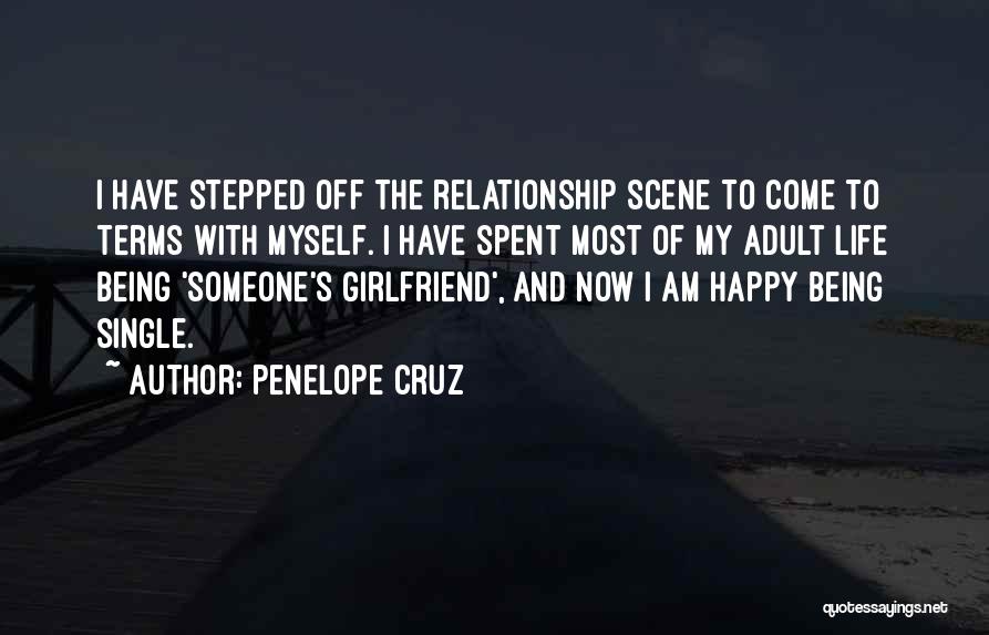 Penelope Cruz Quotes: I Have Stepped Off The Relationship Scene To Come To Terms With Myself. I Have Spent Most Of My Adult