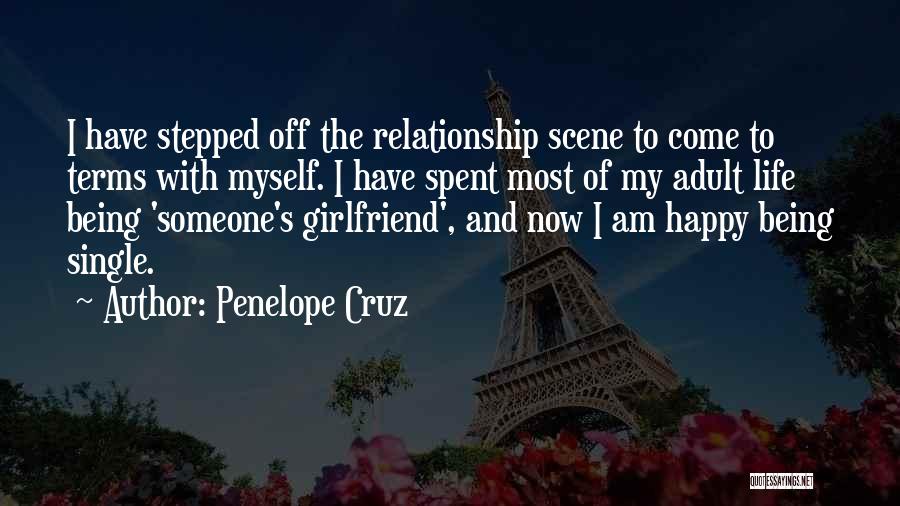 Penelope Cruz Quotes: I Have Stepped Off The Relationship Scene To Come To Terms With Myself. I Have Spent Most Of My Adult