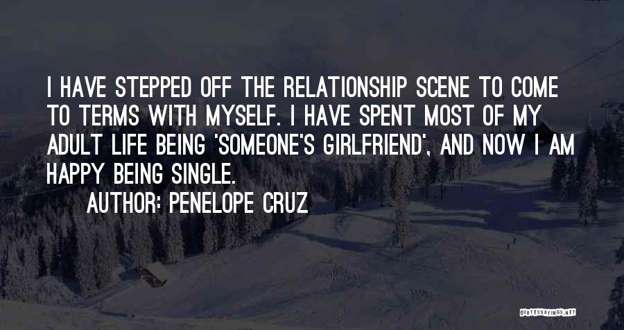 Penelope Cruz Quotes: I Have Stepped Off The Relationship Scene To Come To Terms With Myself. I Have Spent Most Of My Adult