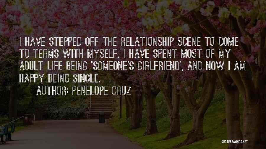 Penelope Cruz Quotes: I Have Stepped Off The Relationship Scene To Come To Terms With Myself. I Have Spent Most Of My Adult