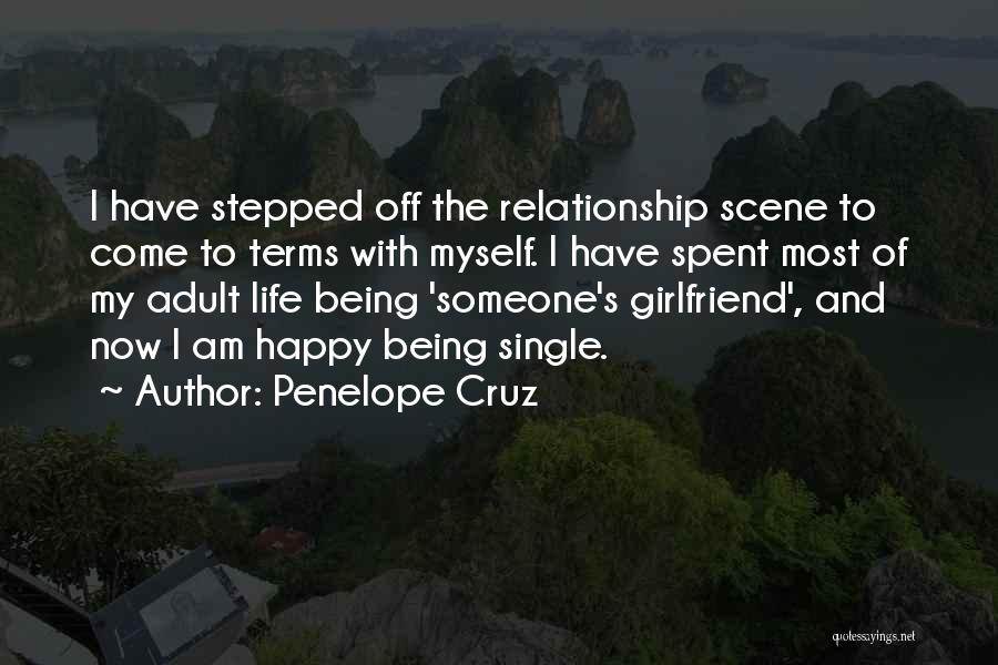 Penelope Cruz Quotes: I Have Stepped Off The Relationship Scene To Come To Terms With Myself. I Have Spent Most Of My Adult