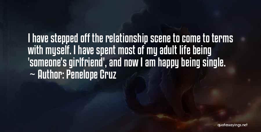 Penelope Cruz Quotes: I Have Stepped Off The Relationship Scene To Come To Terms With Myself. I Have Spent Most Of My Adult