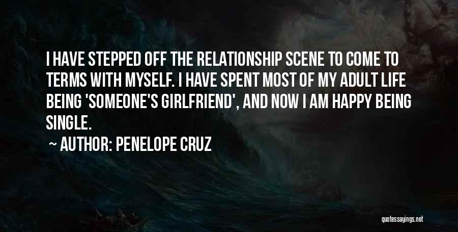 Penelope Cruz Quotes: I Have Stepped Off The Relationship Scene To Come To Terms With Myself. I Have Spent Most Of My Adult