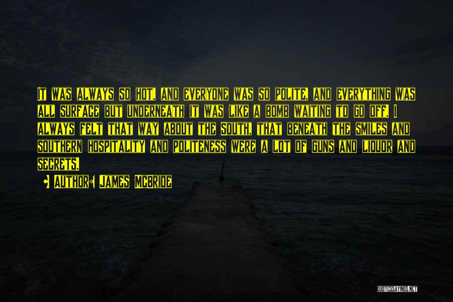 James McBride Quotes: It Was Always So Hot, And Everyone Was So Polite, And Everything Was All Surface But Underneath It Was Like