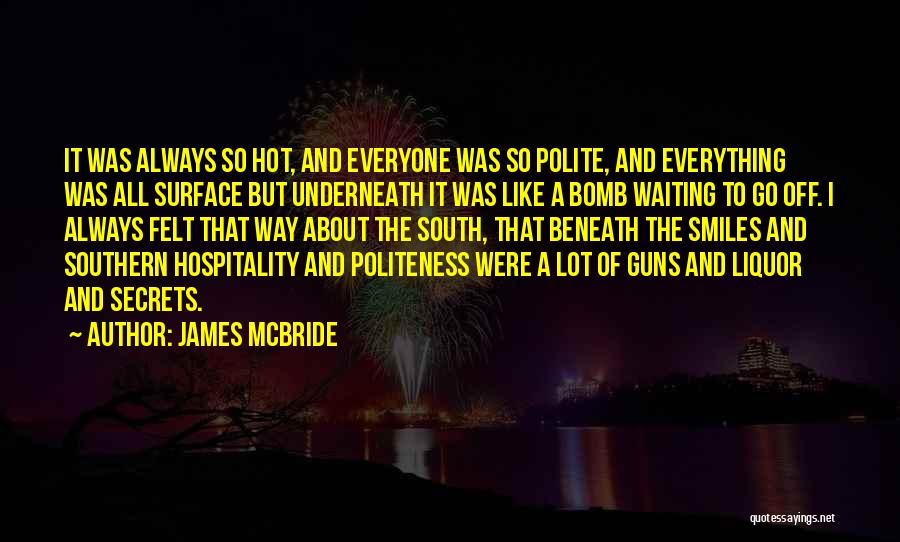 James McBride Quotes: It Was Always So Hot, And Everyone Was So Polite, And Everything Was All Surface But Underneath It Was Like