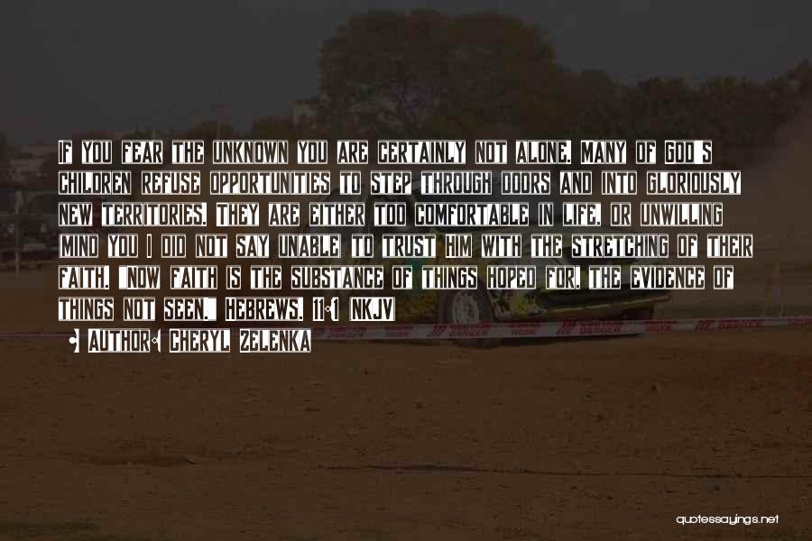 Cheryl Zelenka Quotes: If You Fear The Unknown You Are Certainly Not Alone. Many Of God's Children Refuse Opportunities To Step Through Doors