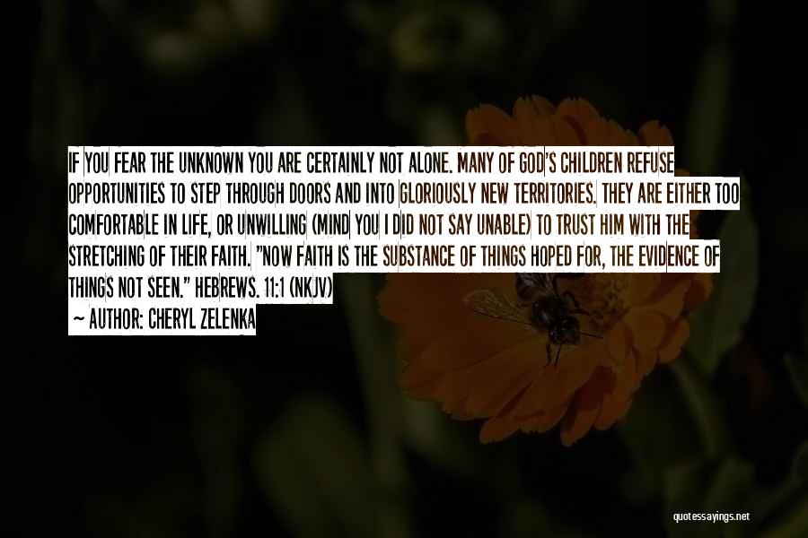 Cheryl Zelenka Quotes: If You Fear The Unknown You Are Certainly Not Alone. Many Of God's Children Refuse Opportunities To Step Through Doors
