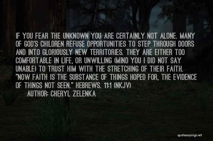 Cheryl Zelenka Quotes: If You Fear The Unknown You Are Certainly Not Alone. Many Of God's Children Refuse Opportunities To Step Through Doors