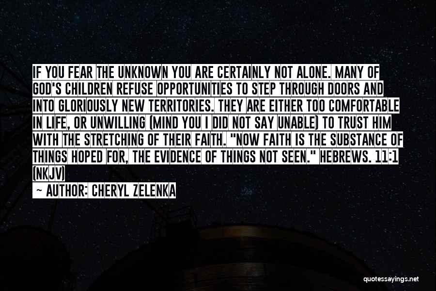 Cheryl Zelenka Quotes: If You Fear The Unknown You Are Certainly Not Alone. Many Of God's Children Refuse Opportunities To Step Through Doors