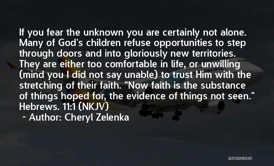 Cheryl Zelenka Quotes: If You Fear The Unknown You Are Certainly Not Alone. Many Of God's Children Refuse Opportunities To Step Through Doors