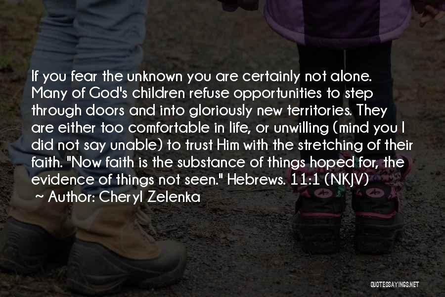 Cheryl Zelenka Quotes: If You Fear The Unknown You Are Certainly Not Alone. Many Of God's Children Refuse Opportunities To Step Through Doors