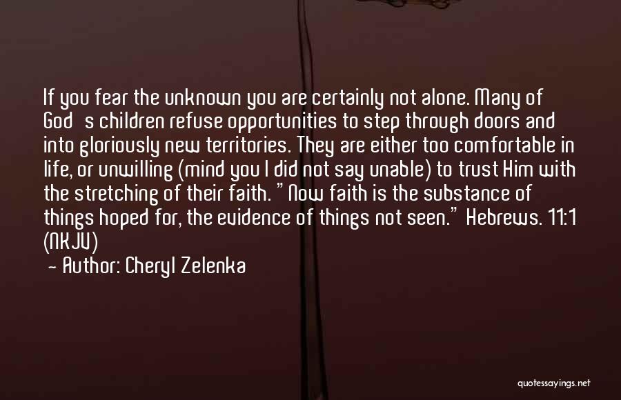 Cheryl Zelenka Quotes: If You Fear The Unknown You Are Certainly Not Alone. Many Of God's Children Refuse Opportunities To Step Through Doors